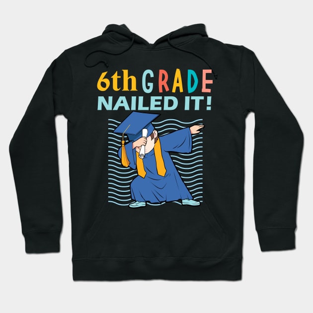 6th grade nailed it - 6th grade graduation gift Hoodie by DODG99